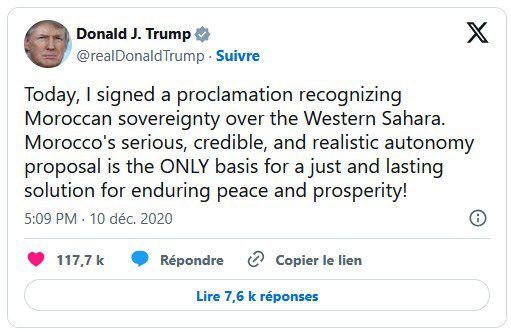Tweet Donald Trump : J'ai signé aujourd'hui une proclamation reconnaissant la souveraineté du Maroc sur le Sahara occidental. La proposition d'autonomie sérieuse, crédible et réaliste du Maroc constitue la SEULE base d'une solution juste et durable, garante d'une paix et d'une prospérité durables !